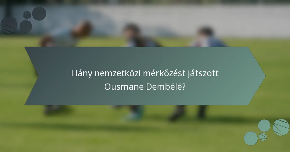 Hány nemzetközi mérkőzést játszott Ousmane Dembélé?