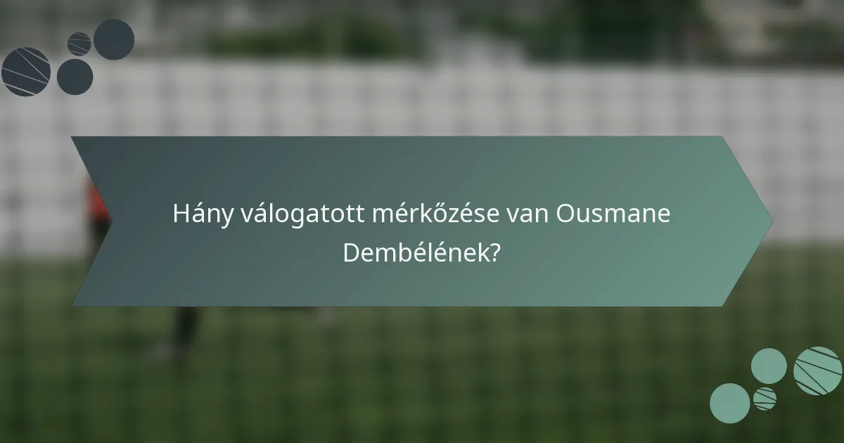 Hány válogatott mérkőzése van Ousmane Dembélének?