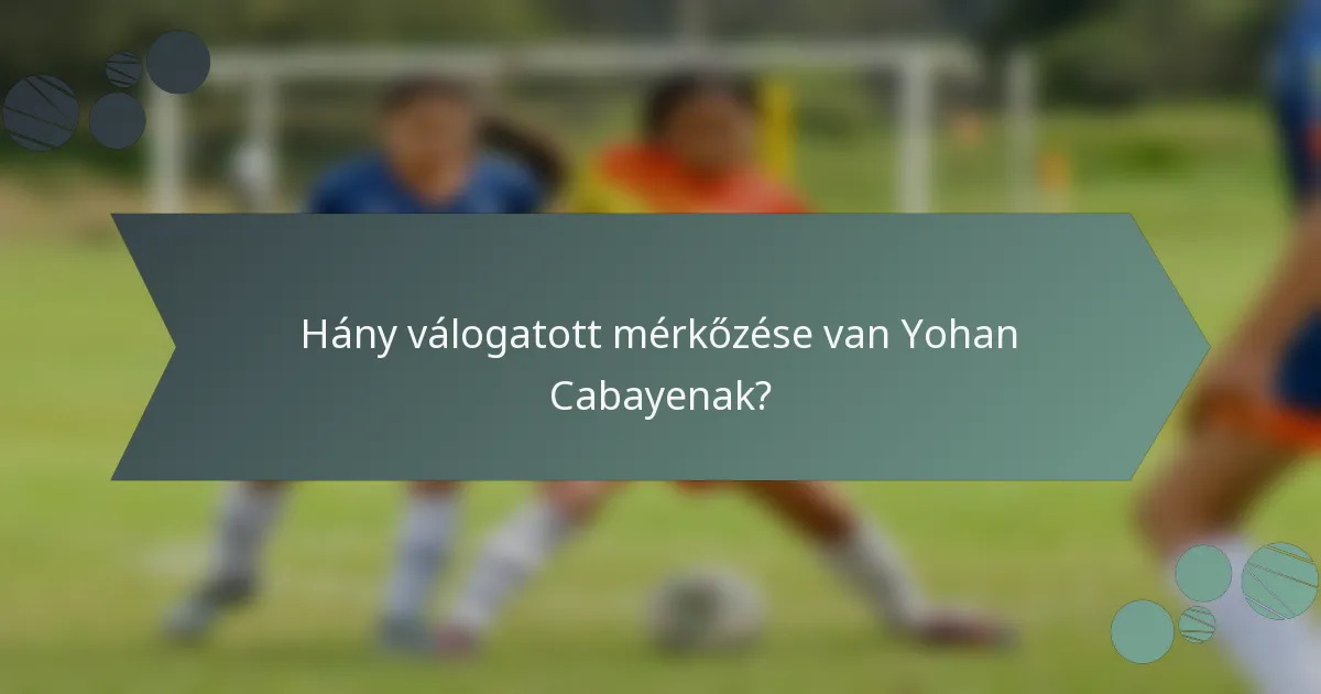 Hány válogatott mérkőzése van Yohan Cabayenak?