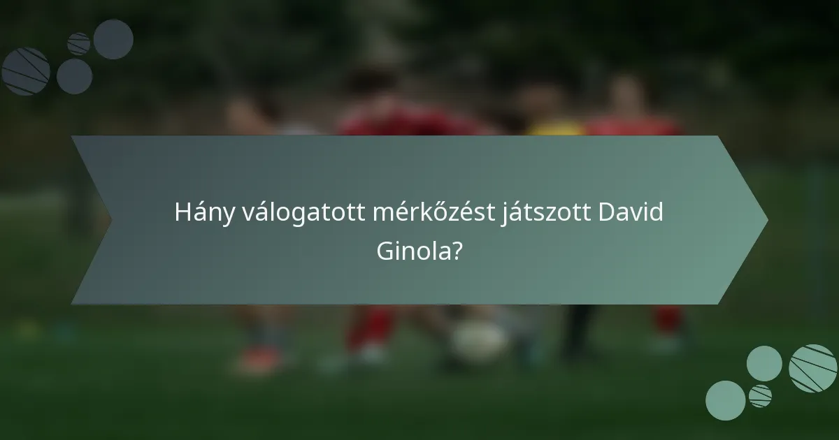 Hány válogatott mérkőzést játszott David Ginola?