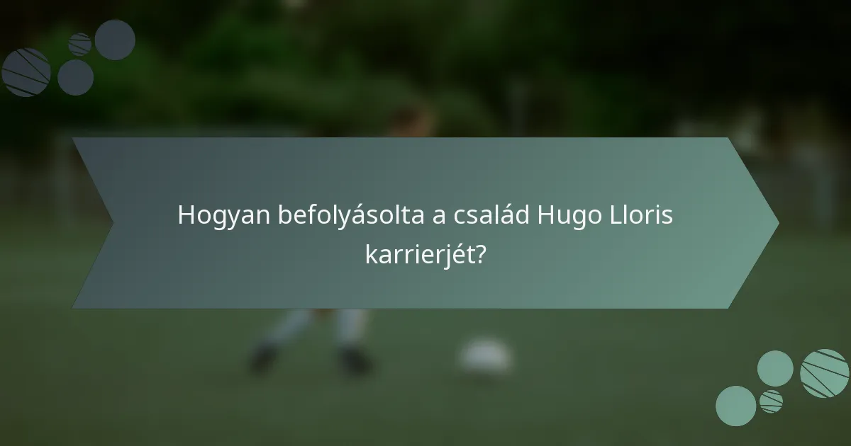 Hogyan befolyásolta a család Hugo Lloris karrierjét?