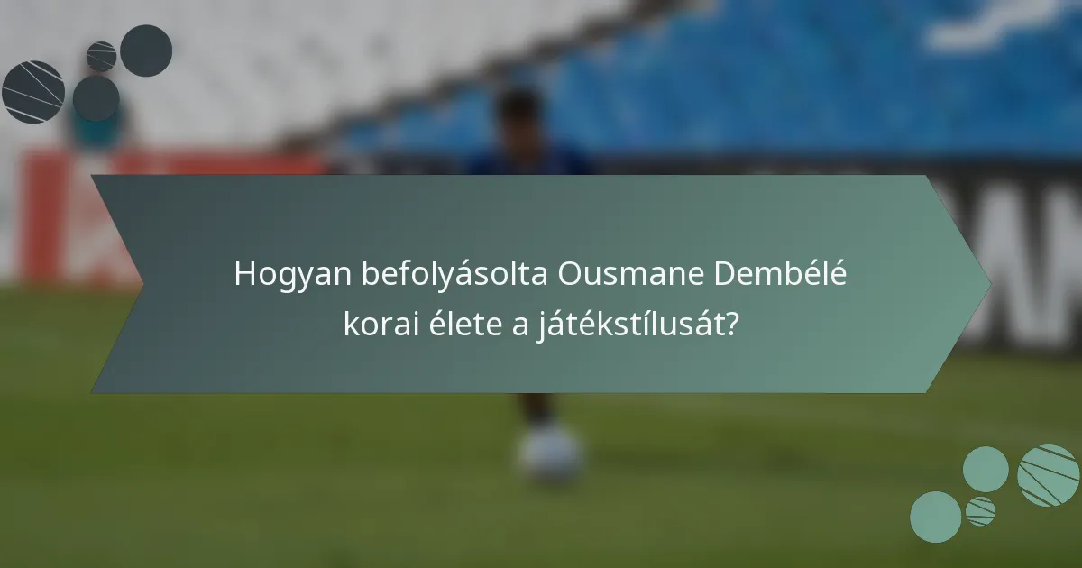 Hogyan befolyásolta Ousmane Dembélé korai élete a játékstílusát?