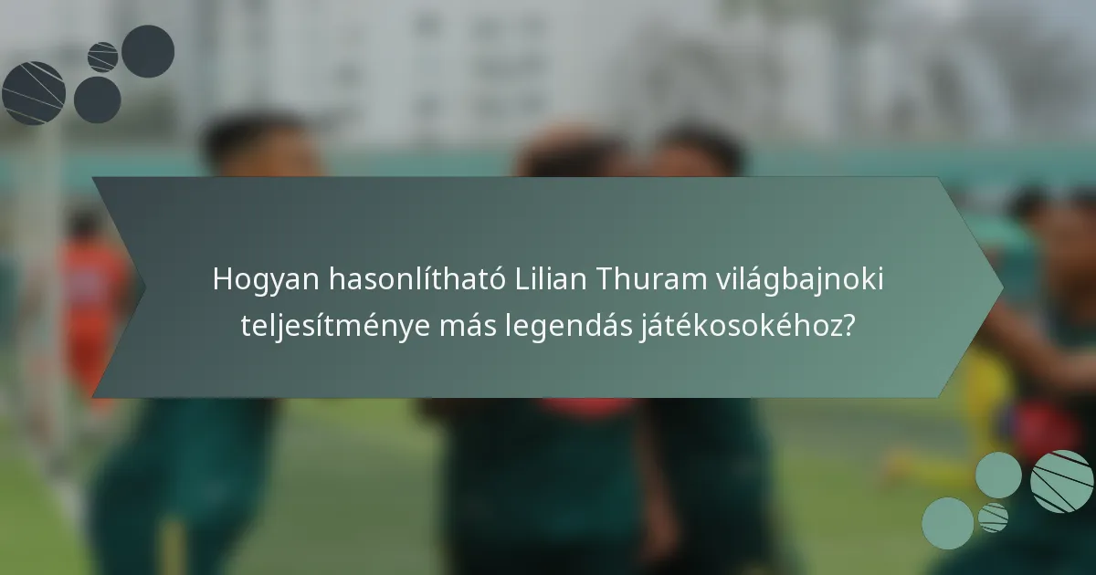 Hogyan hasonlítható Lilian Thuram világbajnoki teljesítménye más legendás játékosokéhoz?
