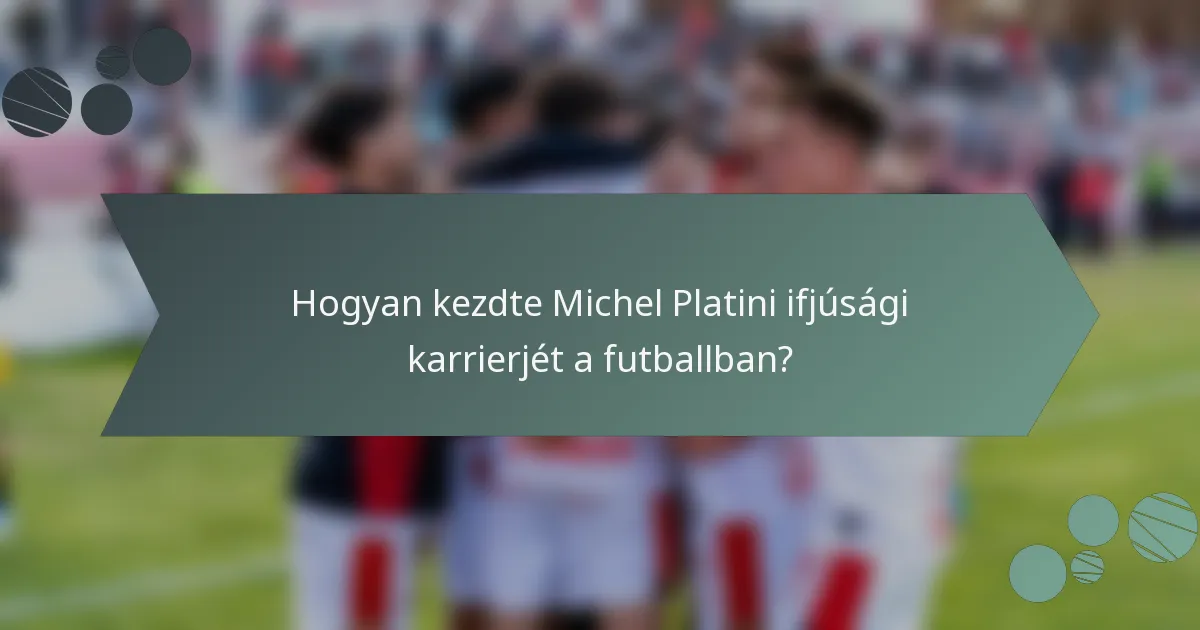 Hogyan kezdte Michel Platini ifjúsági karrierjét a futballban?