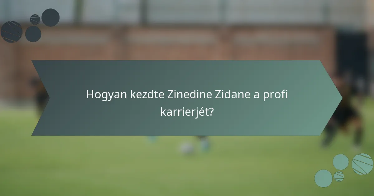 Hogyan kezdte Zinedine Zidane a profi karrierjét?