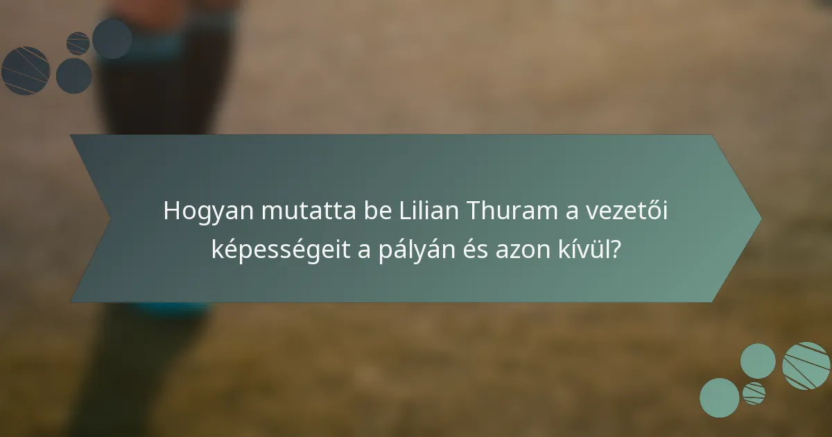 Hogyan mutatta be Lilian Thuram a vezetői képességeit a pályán és azon kívül?