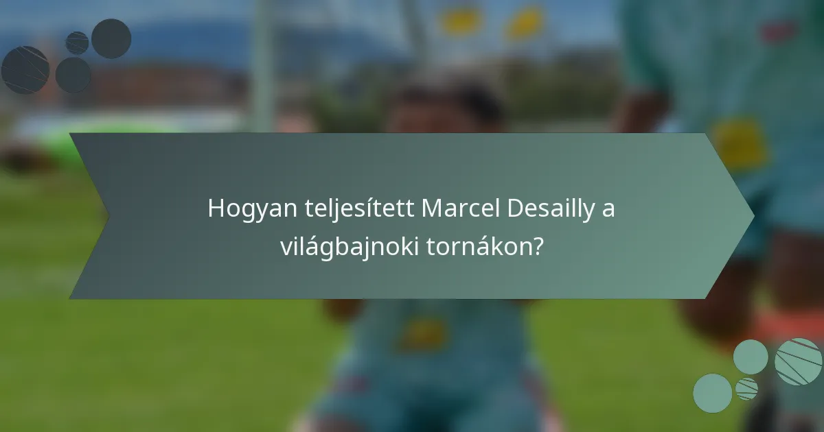 Hogyan teljesített Marcel Desailly a világbajnoki tornákon?