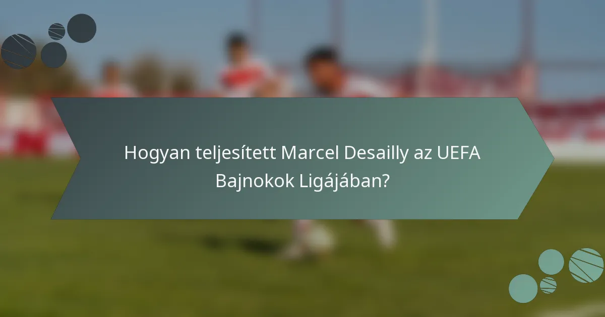 Hogyan teljesített Marcel Desailly az UEFA Bajnokok Ligájában?