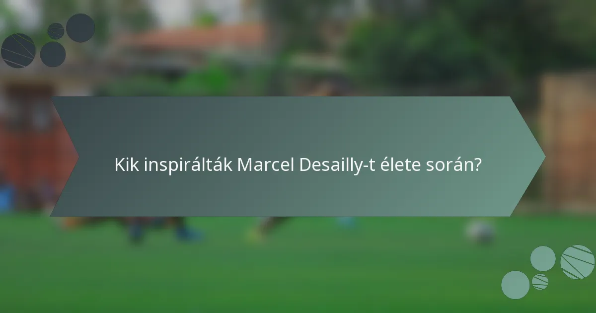 Kik inspirálták Marcel Desailly-t élete során?