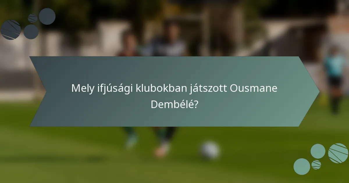 Mely ifjúsági klubokban játszott Ousmane Dembélé?