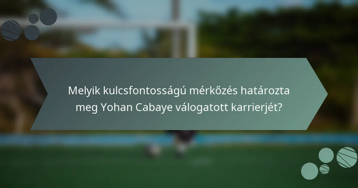 Melyik kulcsfontosságú mérkőzés határozta meg Yohan Cabaye válogatott karrierjét?