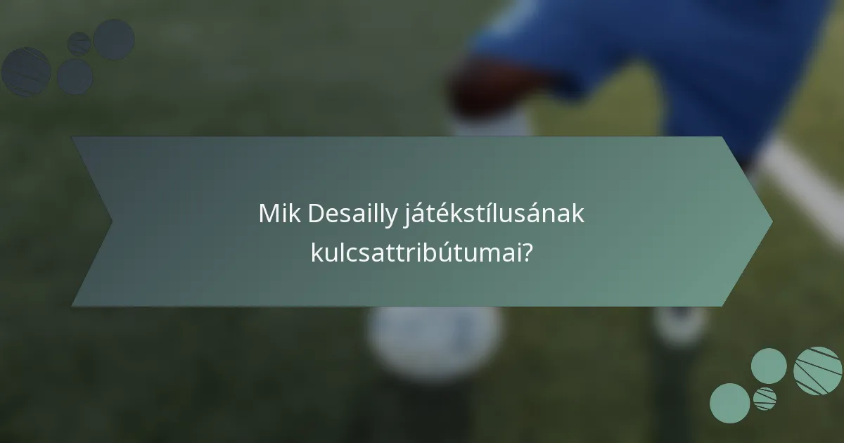 Mik Desailly játékstílusának kulcsattribútumai?