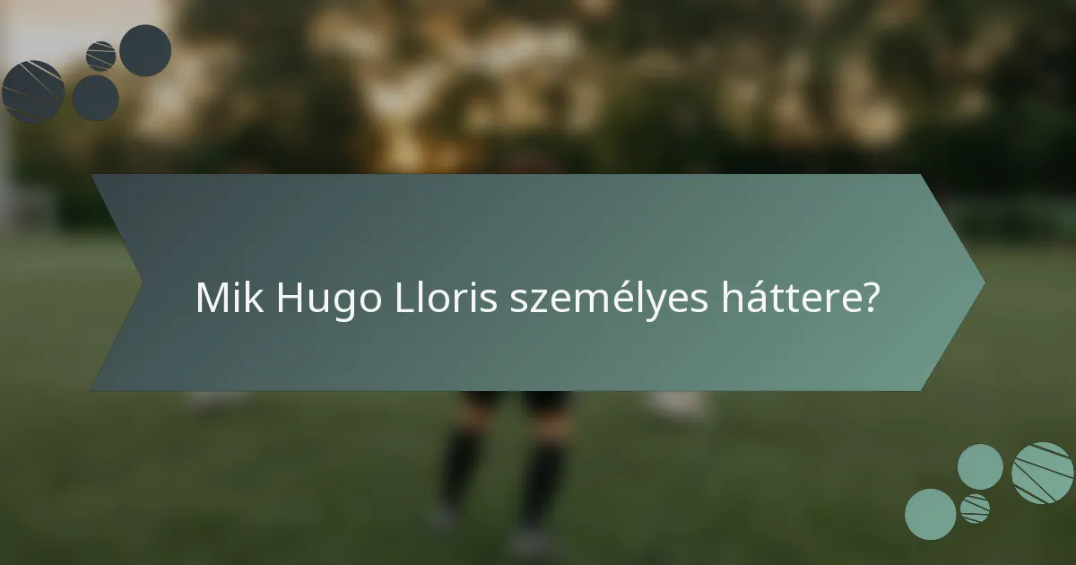 Mik Hugo Lloris személyes háttere?