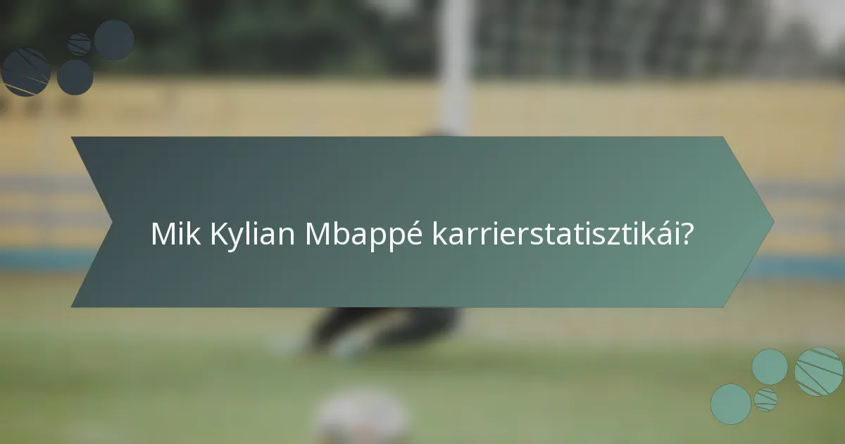 Mik Kylian Mbappé karrierstatisztikái?