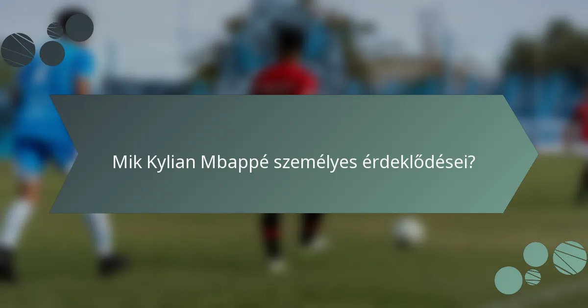 Mik Kylian Mbappé személyes érdeklődései?