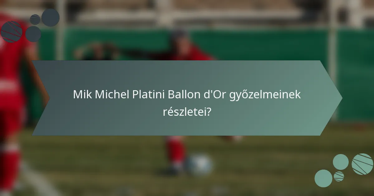 Mik Michel Platini Ballon d'Or győzelmeinek részletei?