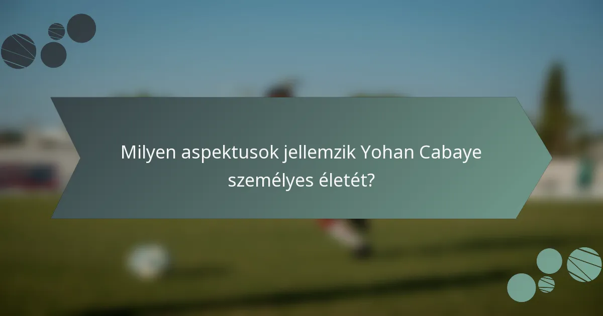 Milyen aspektusok jellemzik Yohan Cabaye személyes életét?
