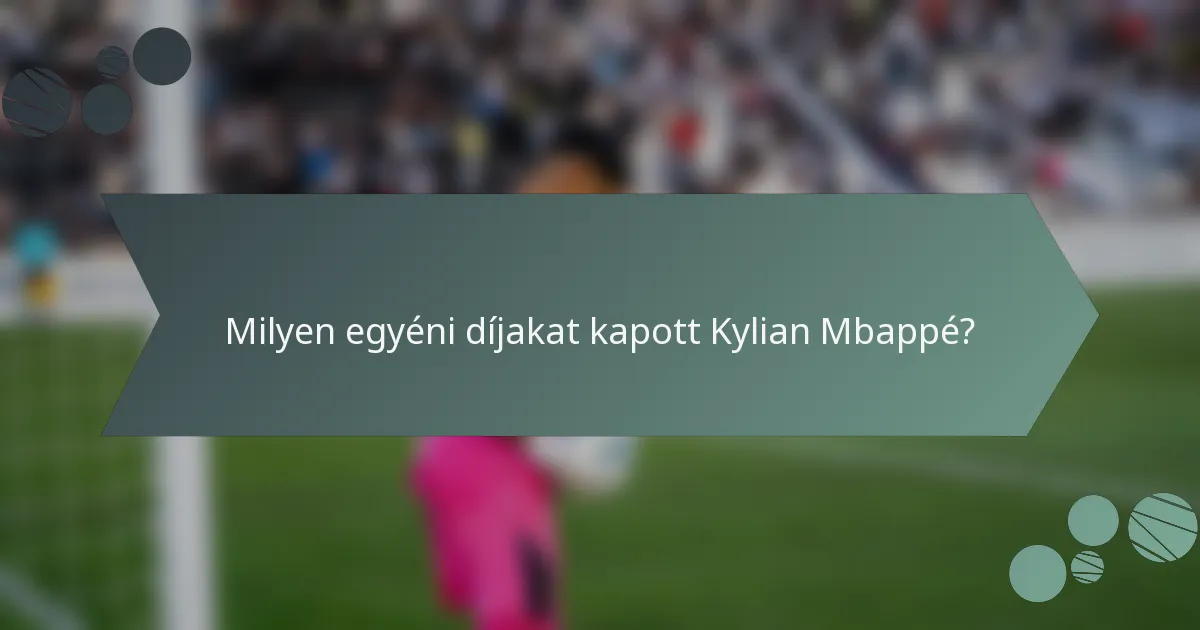 Milyen egyéni díjakat kapott Kylian Mbappé?