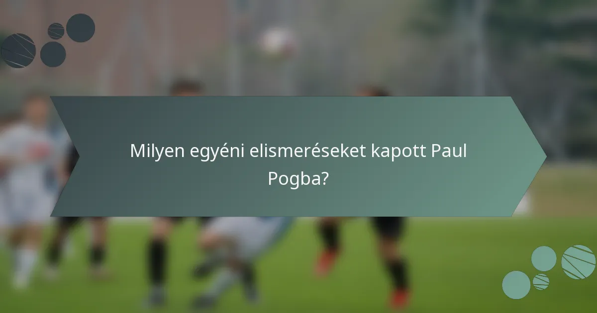 Milyen egyéni elismeréseket kapott Paul Pogba?