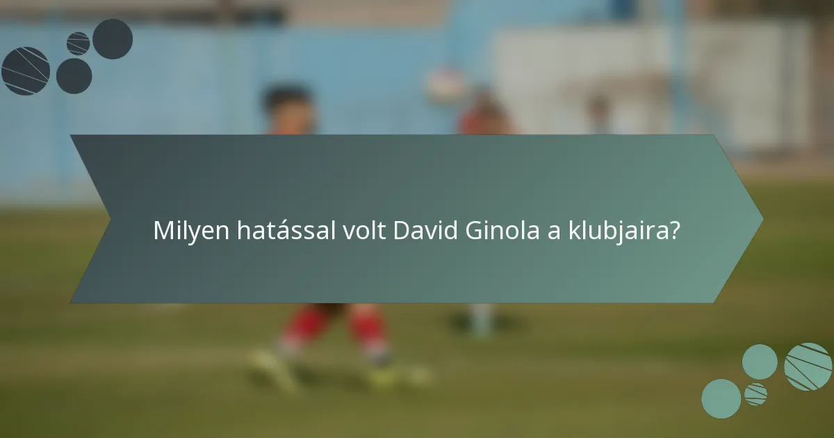 Milyen hatással volt David Ginola a klubjaira?