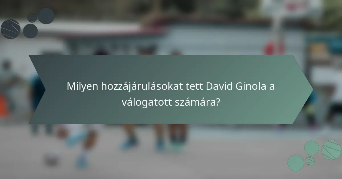 Milyen hozzájárulásokat tett David Ginola a válogatott számára?