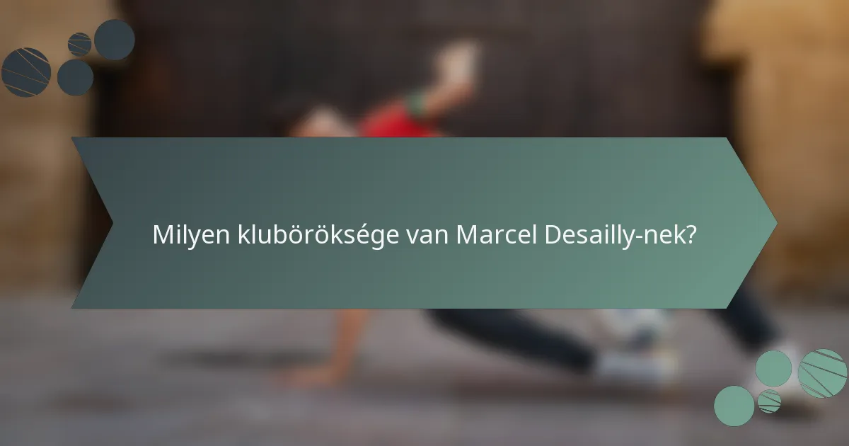 Milyen kluböröksége van Marcel Desailly-nek?