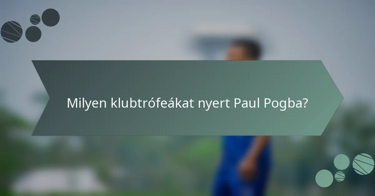 Milyen klubtrófeákat nyert Paul Pogba?