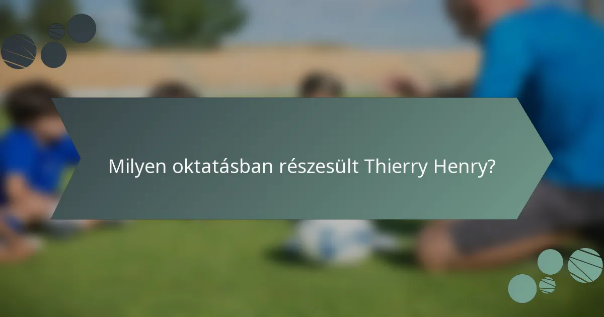 Milyen oktatásban részesült Thierry Henry?