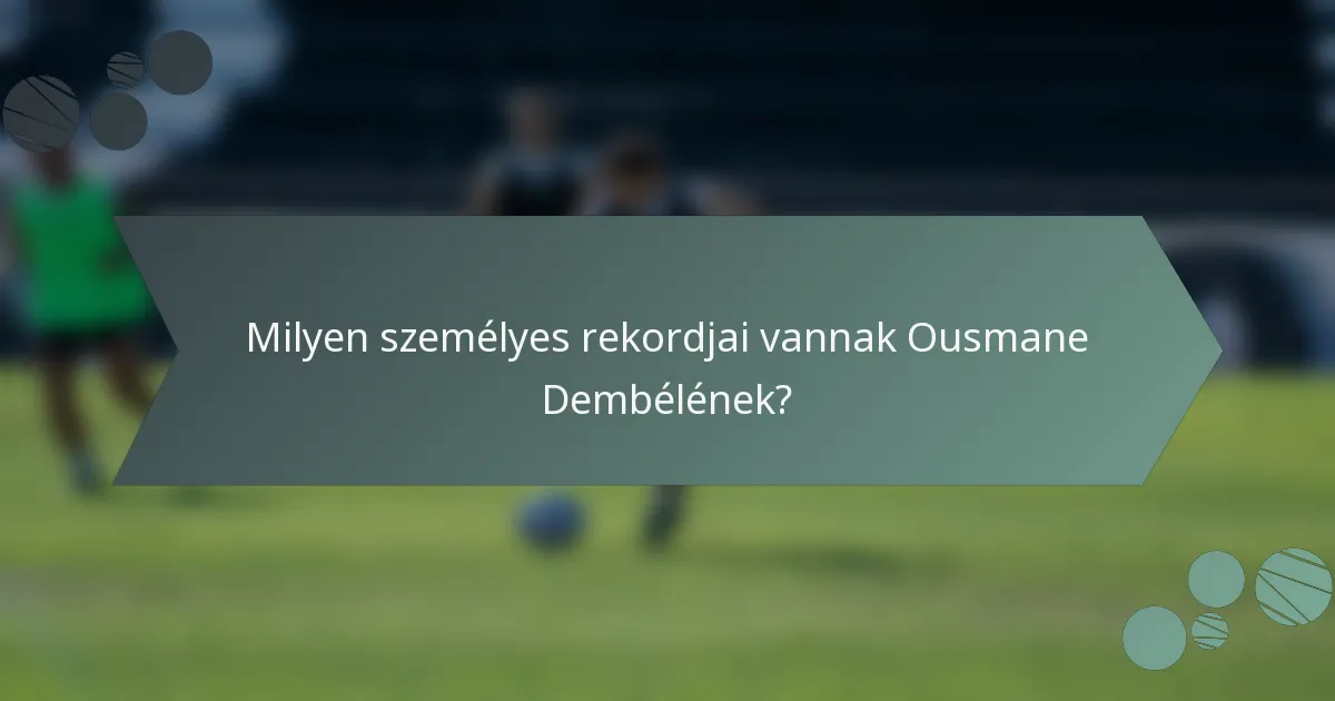 Milyen személyes rekordjai vannak Ousmane Dembélének?