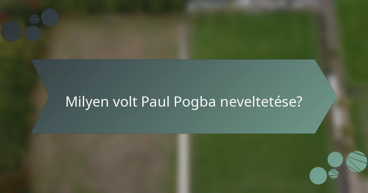 Milyen volt Paul Pogba neveltetése?