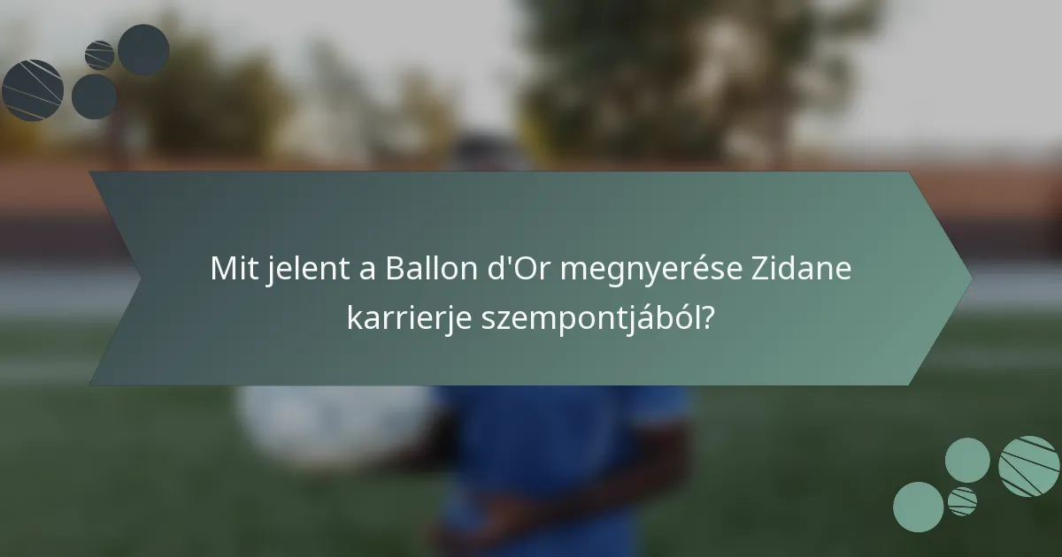 Mit jelent a Ballon d'Or megnyerése Zidane karrierje szempontjából?